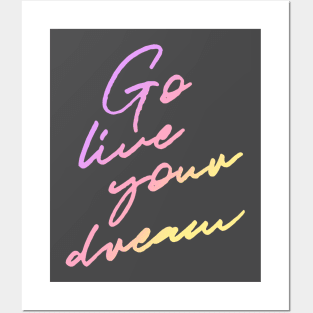 Go Live Your Dream Posters and Art